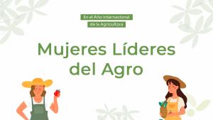 Ya están abiertas las nominaciones para reconocer a las Mujeres Líderes del Agro peruano